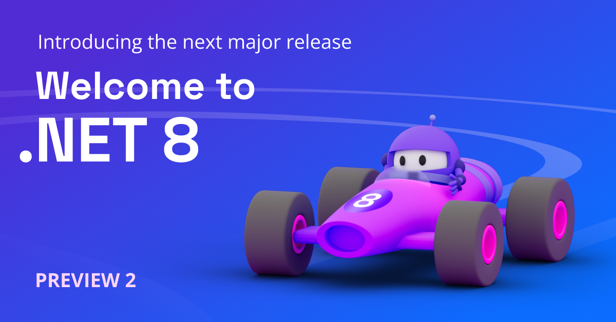 Welcome to .NET 8 Preview 2